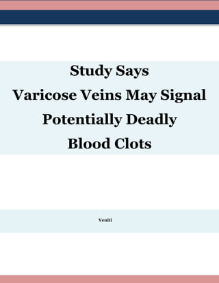 Study Says
Varicose Veins May Signal
Potentially Deadly
Blood Clots
Veniti
 