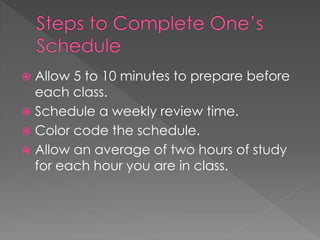  Make a weekly schedule of your
activities including your study period.
Color-code your schedule and put your
legend at t...