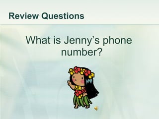 Review Questions What is Jenny’s phone number? 