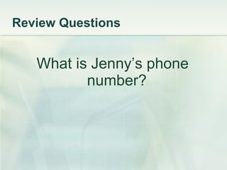 Review Questions What is Jenny’s phone number? 