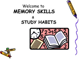 Welcome to    MEMORY SKILLS  &     STUDY HABITS 
