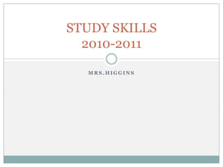 MRS.hIGGINS STUDY SKILLS2010-2011 