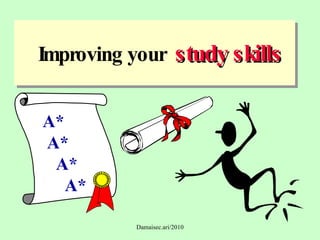 Improving your  study skills A* A* A* A* 