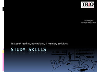 Study Skills Textbook reading, note taking, & memory activities.  Funded by the US Dept. of Education 
