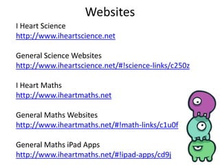 Websites
I Heart Science
General Science Websites
I Heart Maths
General Maths Websites
General Maths iPad Apps
 