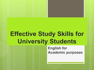 Effective Study Skills for
University Students
English for
Academic purposes
 