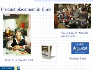 Brad Pitt in ”Snatch”, 2000 Nicolas Cage in ”National treasure”, 2004 Producer: Pepsi Product placement in films 