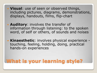 What is your learning style?<br />Visual: use of seen or observed things, including pictures, diagrams, demonstrations, di...