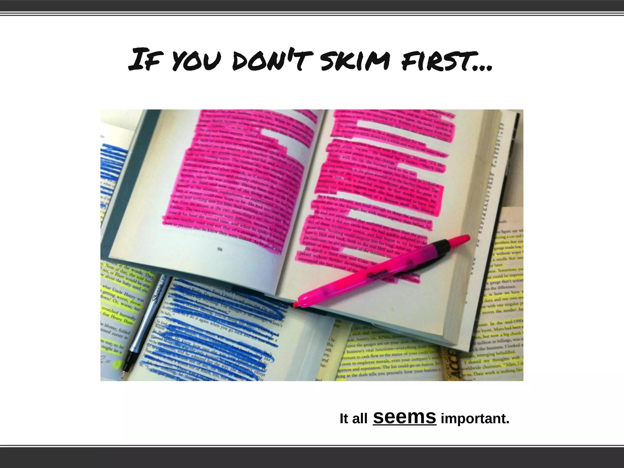 If you don't skim first...
It all seems important.
 