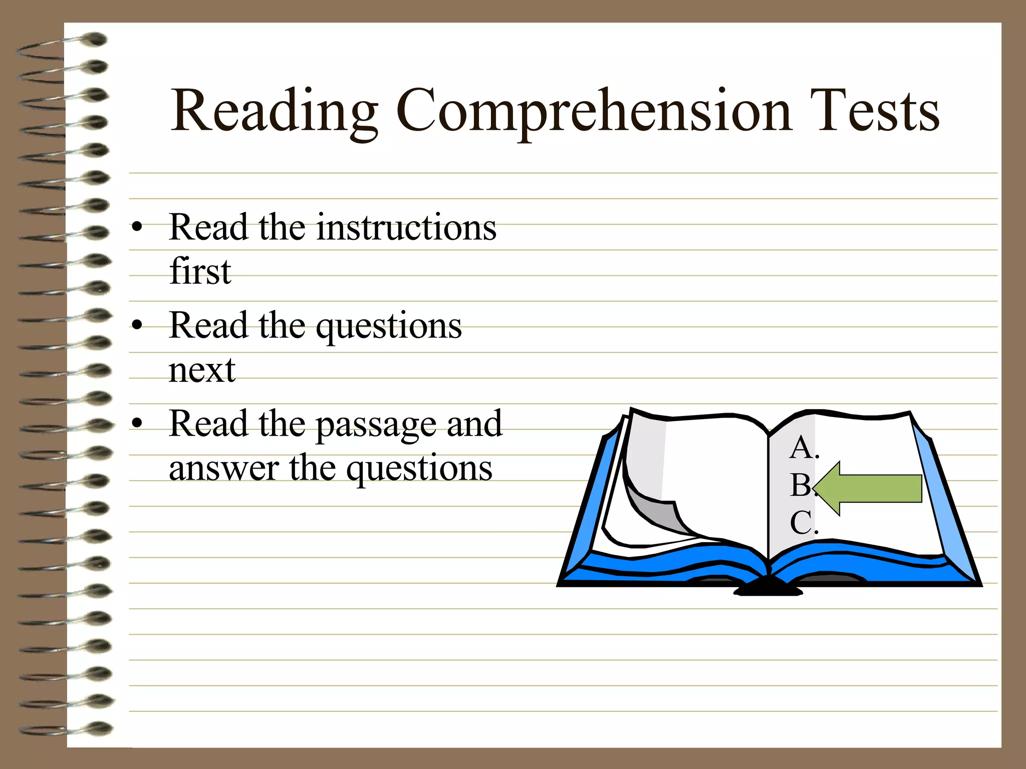 Reading Comprehension Tests Read the instructions first Read the questions next Read the passage and answer the questions A. B. C. 