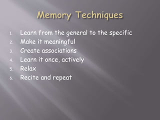 8. Write it down (outline, 3x5 cards, summary)
9. Reduce interference
10. Over learn
11. Escape the short-term memory trap...
