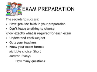 EXAM PREPARATION
The secrets to success:
• Have genuine faith in your preparation
• Don’t leave anything to chance
Know ex...