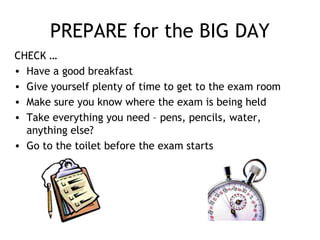 PREPARE for the BIG DAY
CHECK …
• Have a good breakfast
• Give yourself plenty of time to get to the exam room
• Make sure...