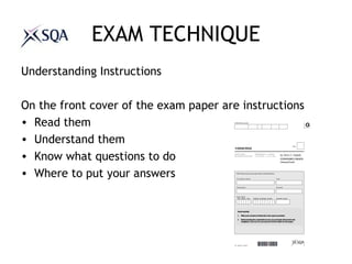 EXAM TECHNIQUE
Understanding Instructions
On the front cover of the exam paper are instructions
• Read them
• Understand t...