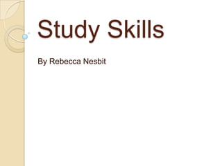 Study Skills
By Rebecca Nesbit
 