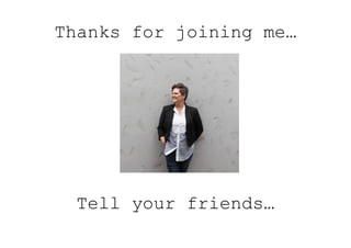 Thanks for joining me…
Tell your friends…
 