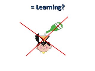   = Learning? 