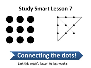 Study Smart Lesson 7 Link this week’s lesson to last week’s 
