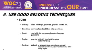 14
6. USE GOOD READING TECHNIQUES
• SQ3R
• Survey: titles, headings, pictures, graphs, charts, etc.
• Question: turn boldf...