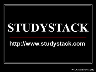 STUDYSTACK
http://www.studystack.com



                    Prof. Geane Poteriko/2012
 