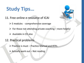 11. Free online e-resource of ICAI
 E modules - comprehensive coverage
 For those not attending private coaching – more ...