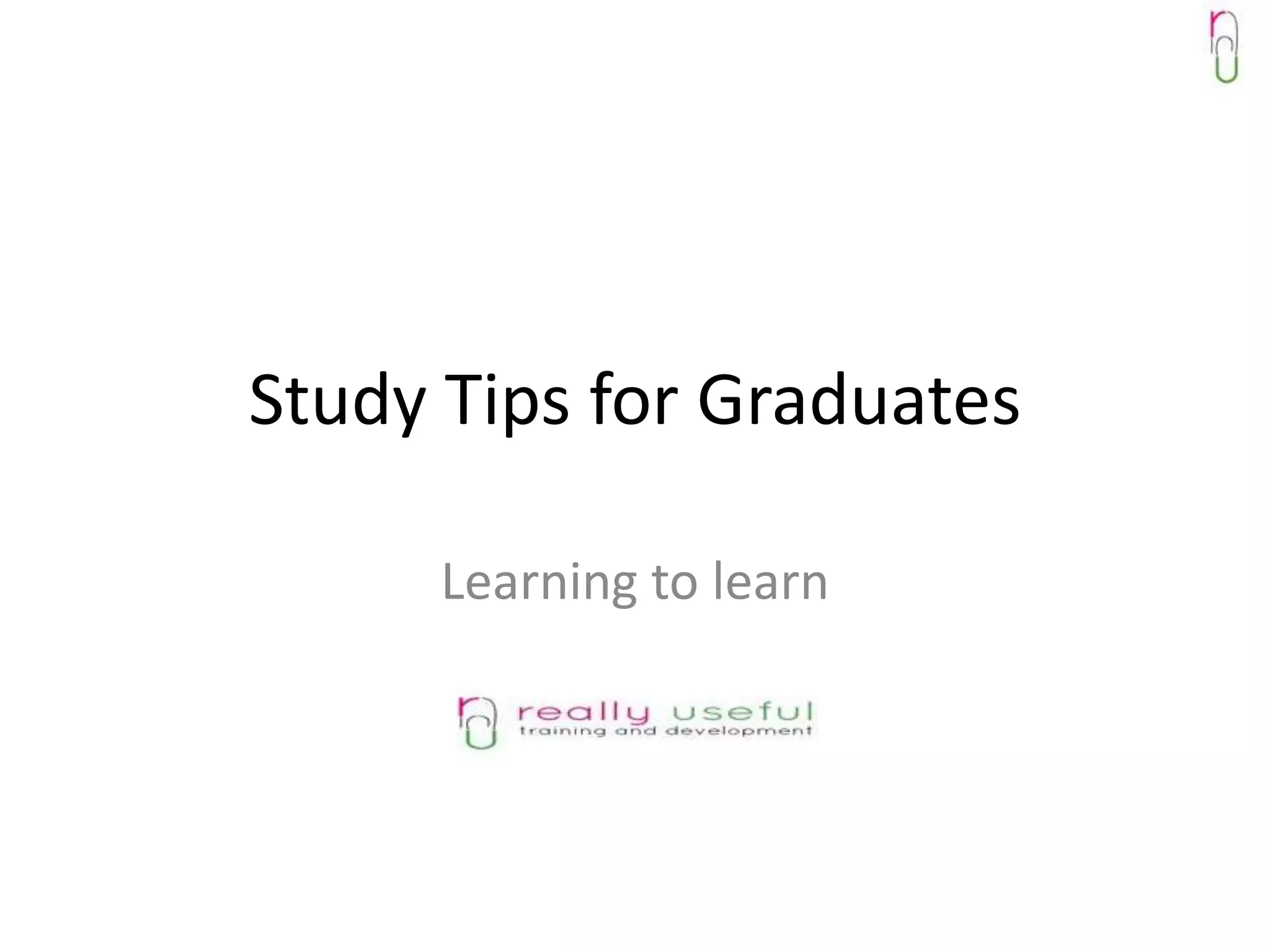 Study Tips for Graduates

     Learning to learn
 