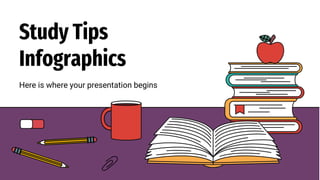 Study Tips
Infographics
Here is where your presentation begins
 