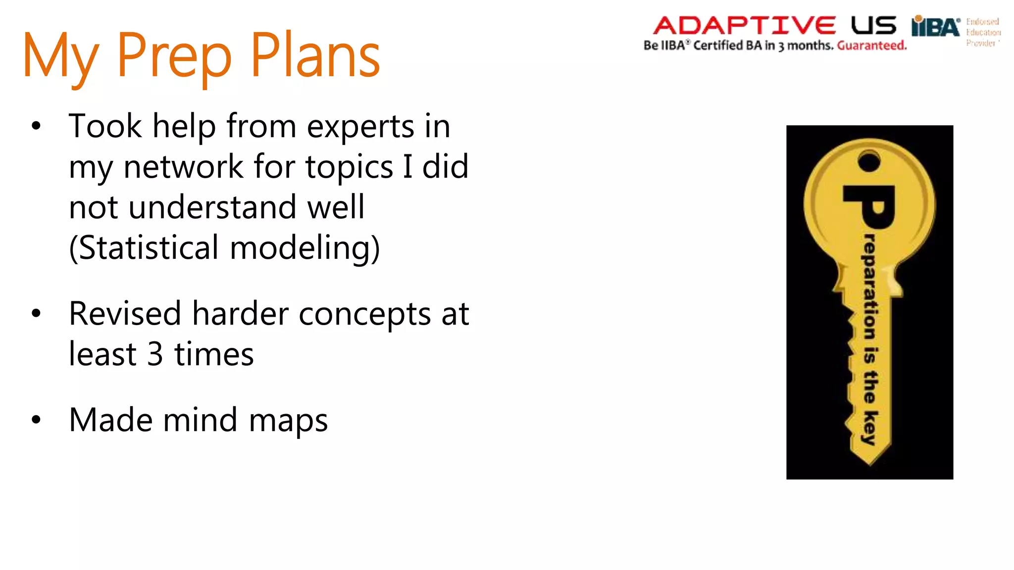 My Prep Plans
• Took help from experts in
my network for topics I did
not understand well
(Statistical modeling)
• Revised harder concepts at
least 3 times
• Made mind maps
 
