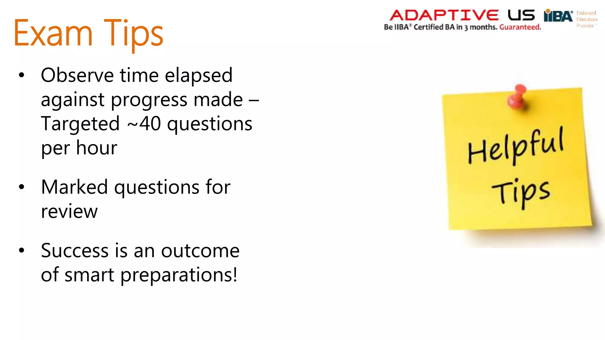 Exam Tips
• Observe time elapsed
against progress made –
Targeted ~40 questions
per hour
• Marked questions for
review
• Success is an outcome
of smart preparations!
 