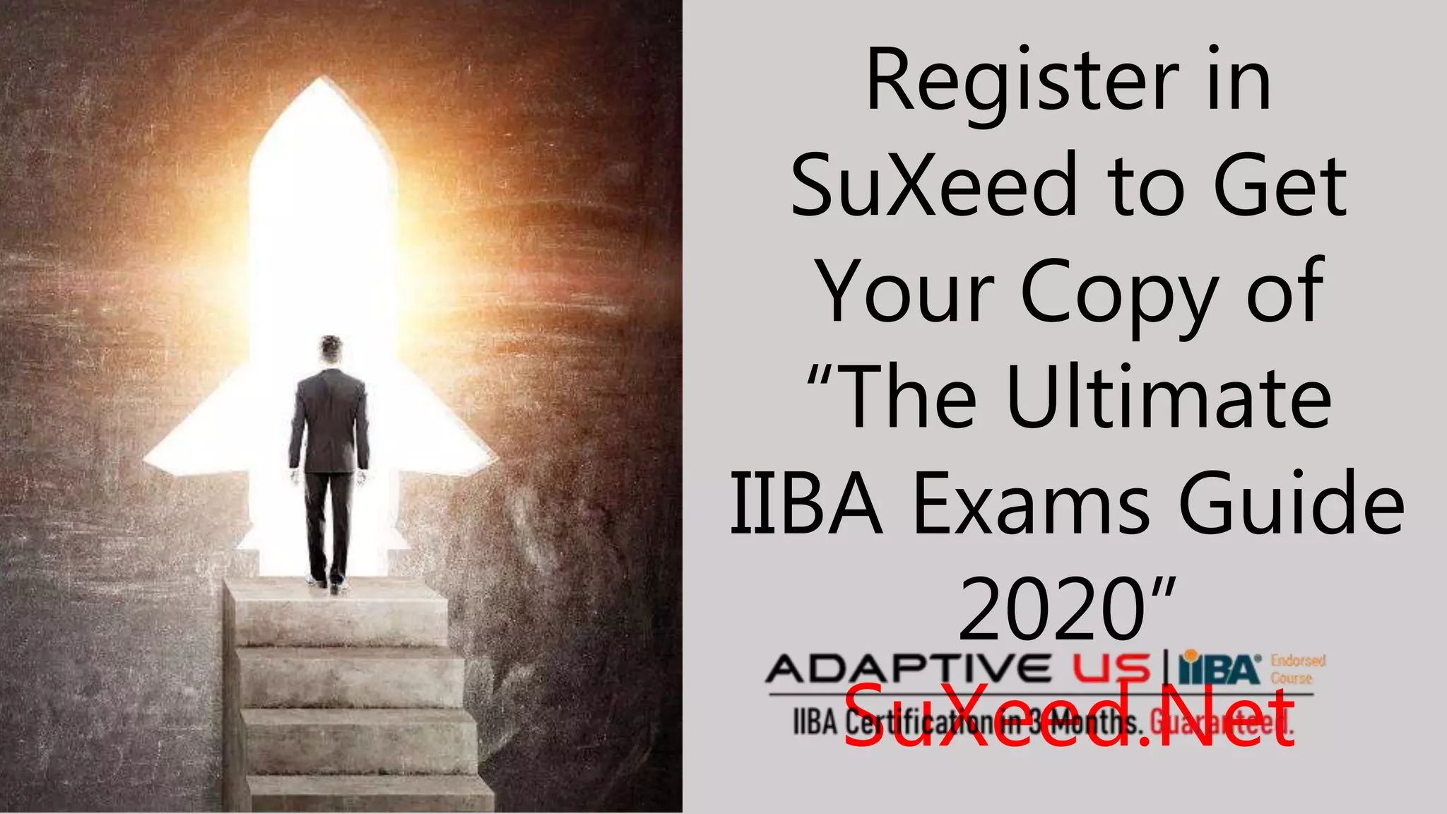 Register in
SuXeed to Get
Your Copy of
“The Ultimate
IIBA Exams Guide
2020”
SuXeed.Net
 