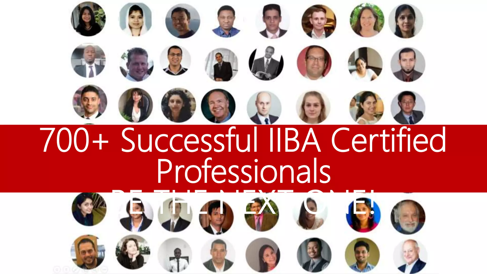 700+ Successful IIBA Certified
Professionals
BE THE NEXT ONE!
 