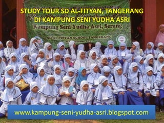 STUDY TOUR SD AL-FITYAN, TANGERANG
    DI KAMPUNG SENI YUDHA ASRI




www.kampung-seni-yudha-asri.blogspot.com
 