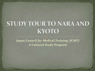 Japan Council for Medical Training (JCMT)
        A Cultural Study Program
 