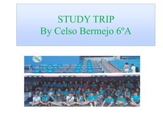 STUDY TRIP
By Celso Bermejo 6ºA