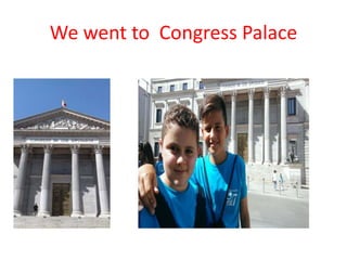 We went to Congress Palace