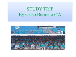 STUDY TRIP
By Celso Bermejo 6ºA
 
