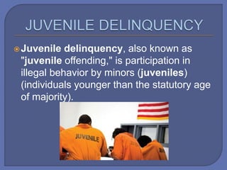 Juvenile delinquency, also known as
"juvenile offending," is participation in
illegal behavior by minors (juveniles)
(individuals younger than the statutory age
of majority).
 