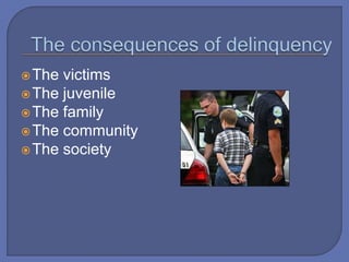 The victims
The juvenile
The family
The community
The society
 