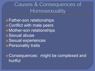 Father-son relationships
Conflict with male peers
Mother-son relationships
Sexual abuse
Sexual experiences
Personality traits
Consequences: might be complexed and
hurtful
 