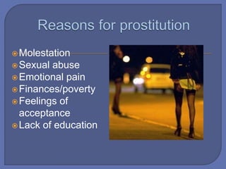 Molestation
Sexual abuse
Emotional pain
Finances/poverty
Feelings of
acceptance
Lack of education
 