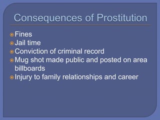 Fines
Jail time
Conviction of criminal record
Mug shot made public and posted on area
billboards
Injury to family relationships and career
 