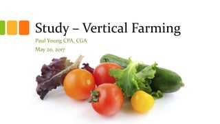 Study – Vertical Farming
Paul Young CPA, CGA
May 20, 2017
 