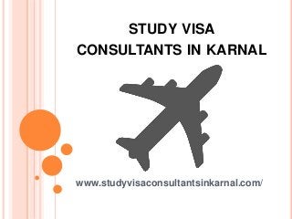 STUDY VISA
CONSULTANTS IN KARNAL
www.studyvisaconsultantsinkarnal.com/
 