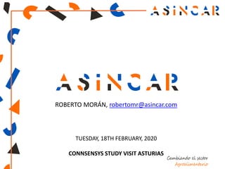 ROBERTO MORÁN, robertomr@asincar.com
TUESDAY, 18TH FEBRUARY, 2020
CONNSENSYS STUDY VISIT ASTURIAS
 