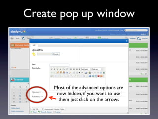 Create pop up window


             Text



     Most of the advanced options are
      now hidden, if you want to use
       them just click on the arrows
 