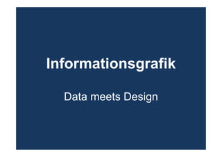 Informationsgrafik
Data meets Design
 