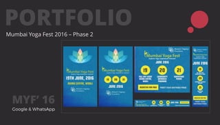 PORTFOLIOMumbai Yoga Fest 2016 – Phase 2
MYF’ 16
 