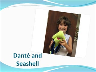 Danté and Seashell 