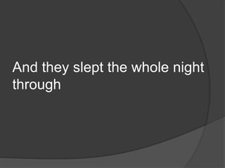 And they slept the whole night through