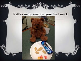 Raffles made sure everyone had snack
 